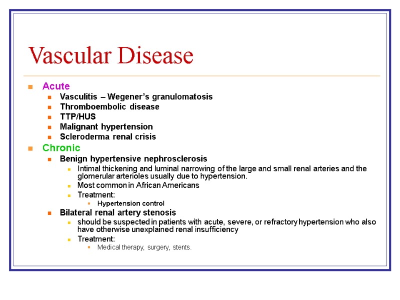 Vascular Disease Acute Vasculitis – Wegener’s granulomatosis Thromboembolic disease TTP/HUS Malignant hypertension Scleroderma renal